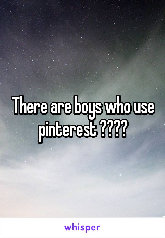 There are boys who use pinterest ????