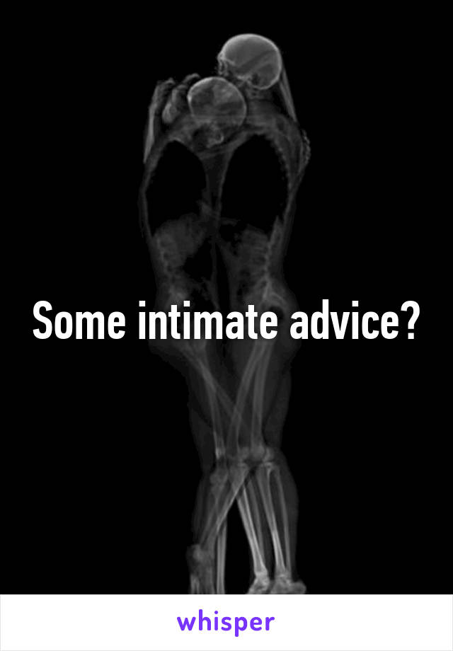 Some intimate advice?