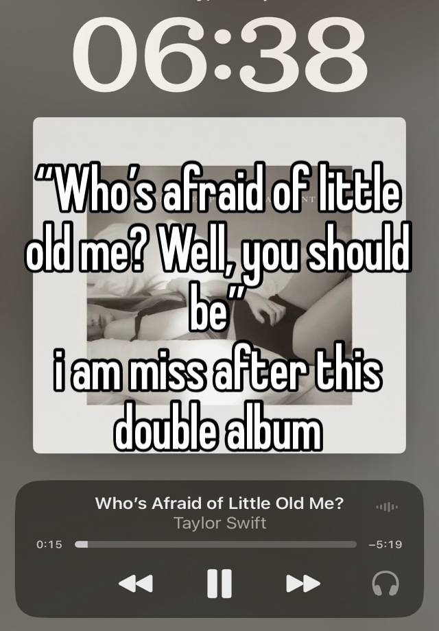 “Who’s afraid of little old me? Well, you should be”
i am miss after this double album