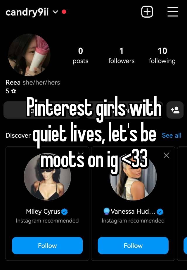 Pinterest girls with quiet lives, let's be moots on ig <33