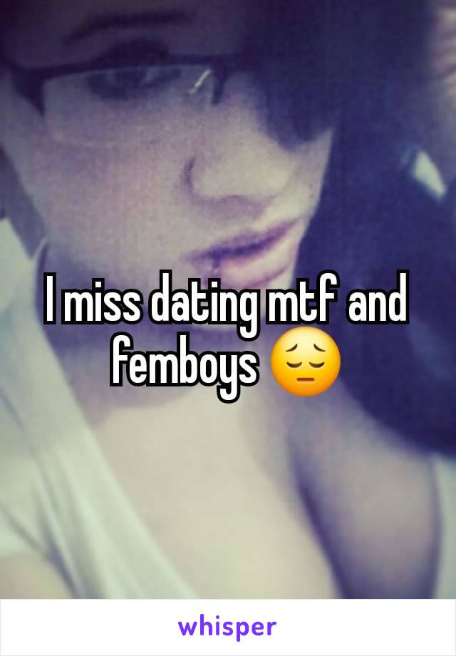 I miss dating mtf and femboys 😔