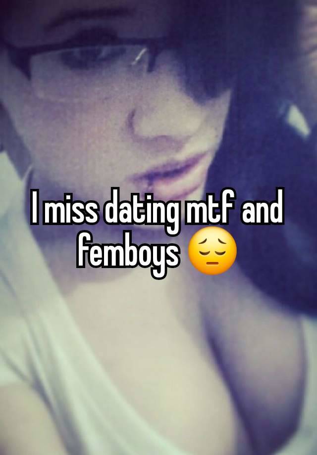 I miss dating mtf and femboys 😔