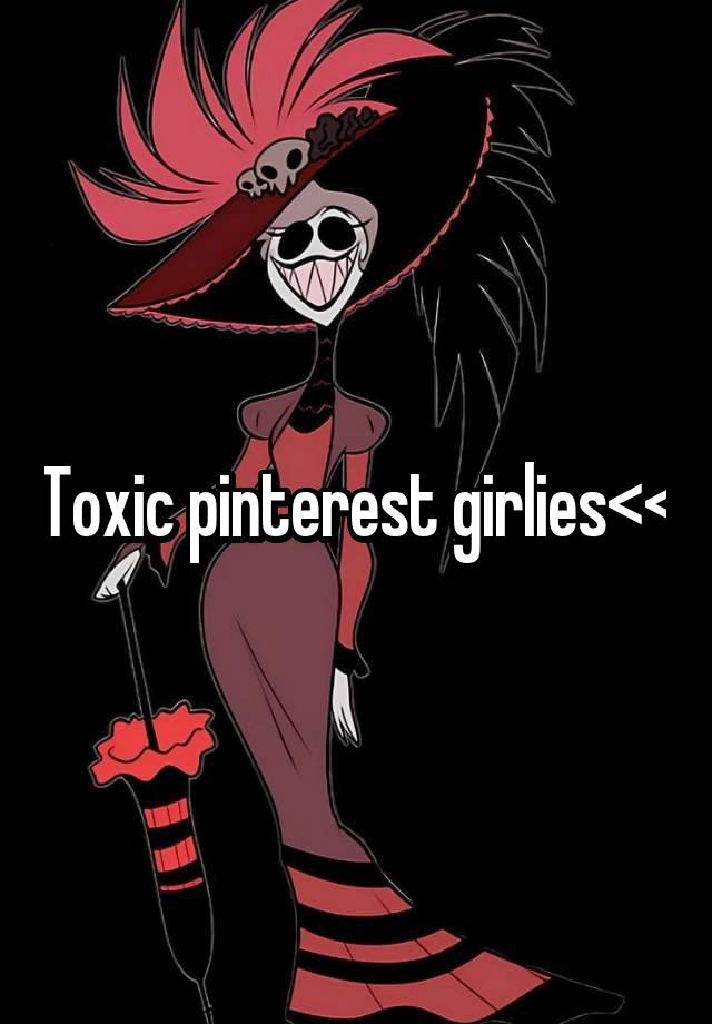 Toxic pinterest girlies<<