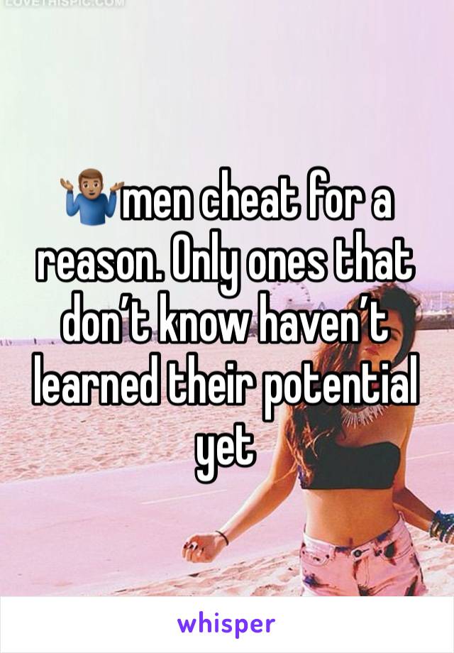 🤷🏽‍♂️men cheat for a reason. Only ones that don’t know haven’t learned their potential yet