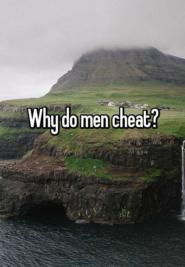 Why do men cheat?
