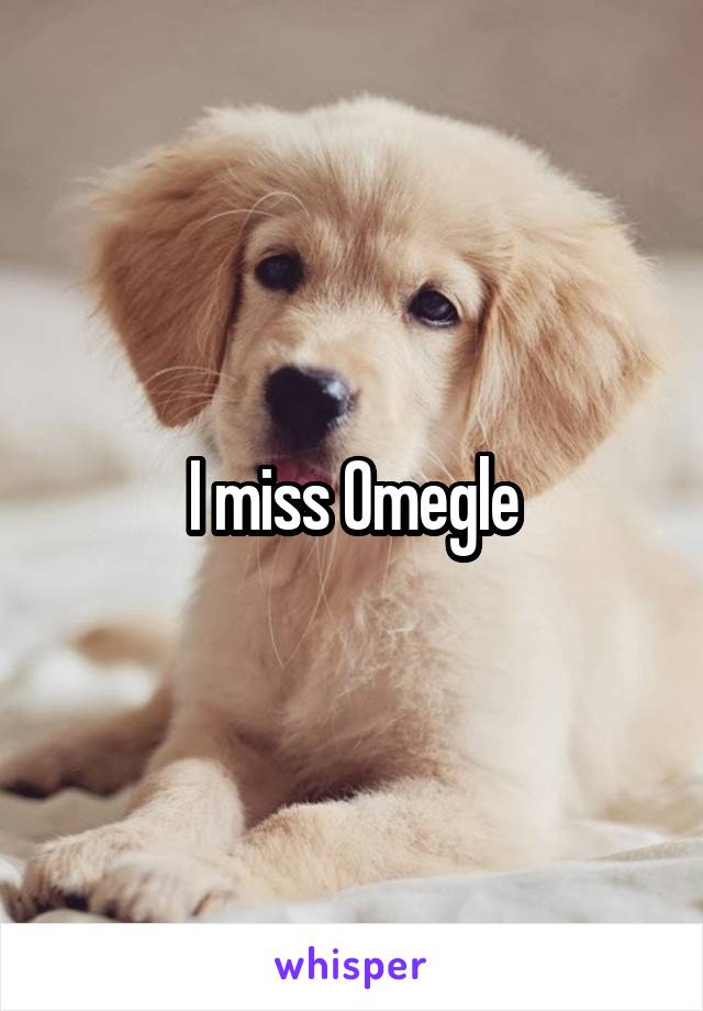 I miss 0megle