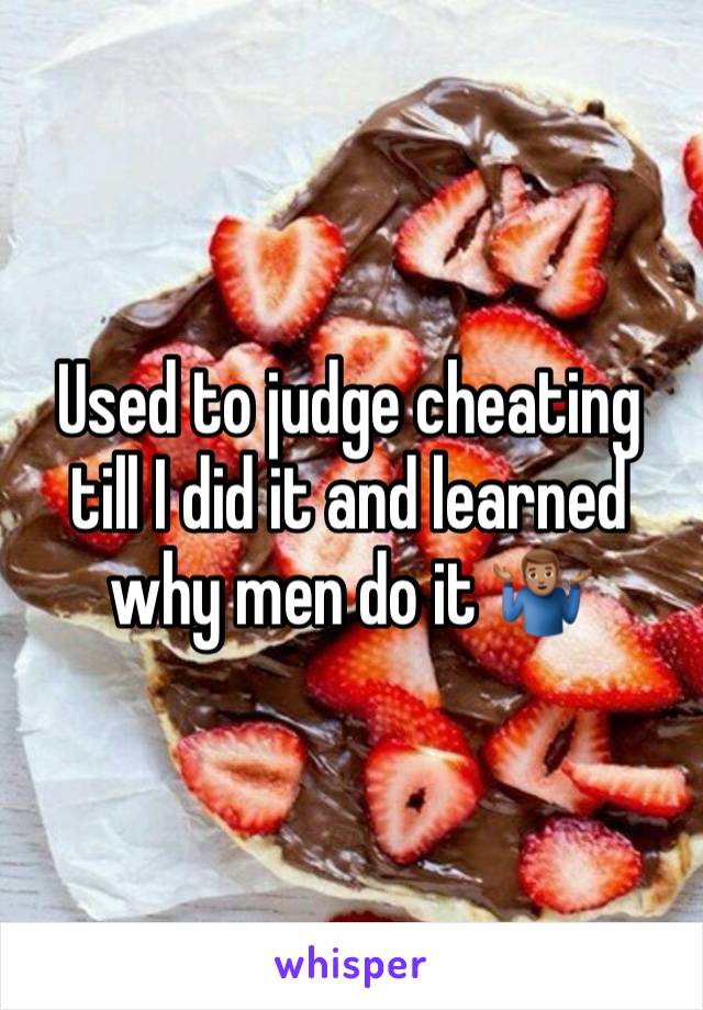 Used to judge cheating till I did it and learned why men do it 🤷🏽‍♂️