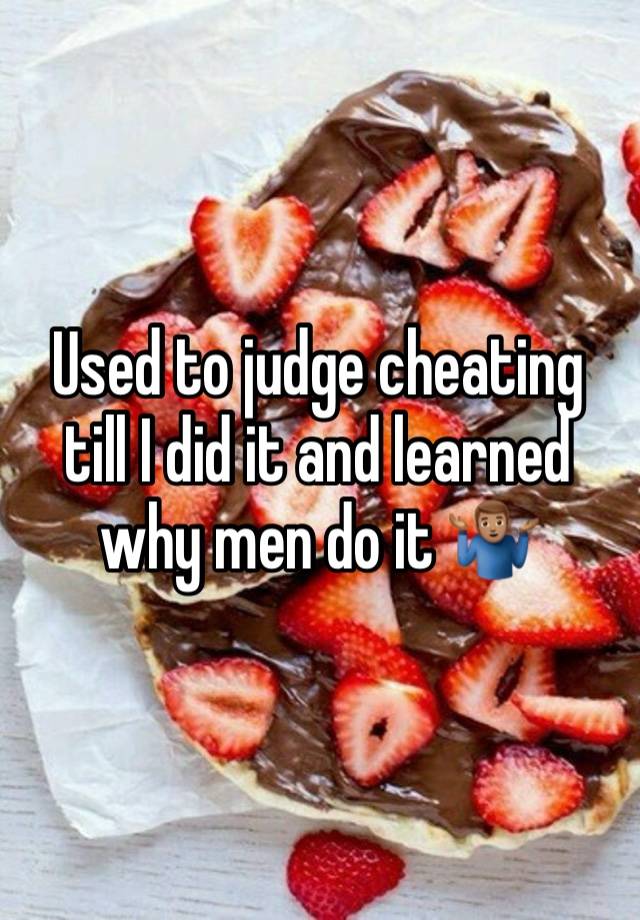 Used to judge cheating till I did it and learned why men do it 🤷🏽‍♂️