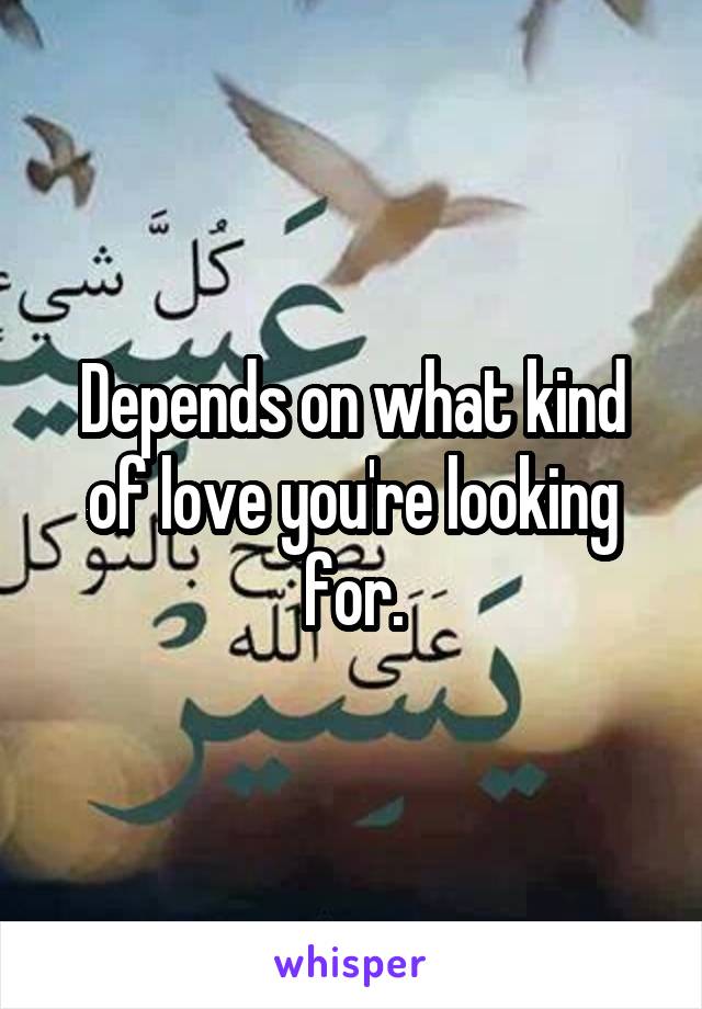 Depends on what kind of love you're looking for.