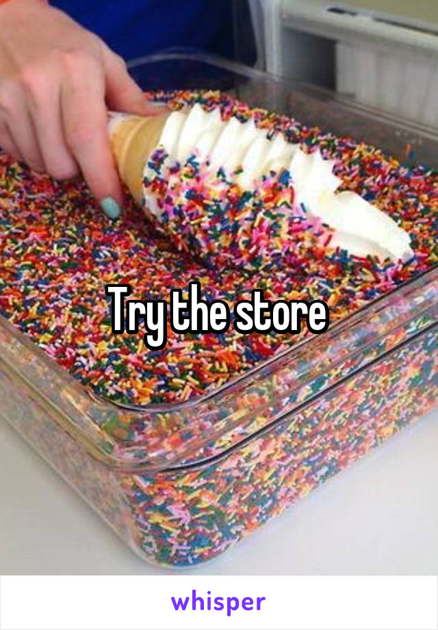 Try the store 