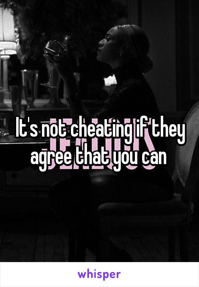 It's not cheating if they agree that you can 