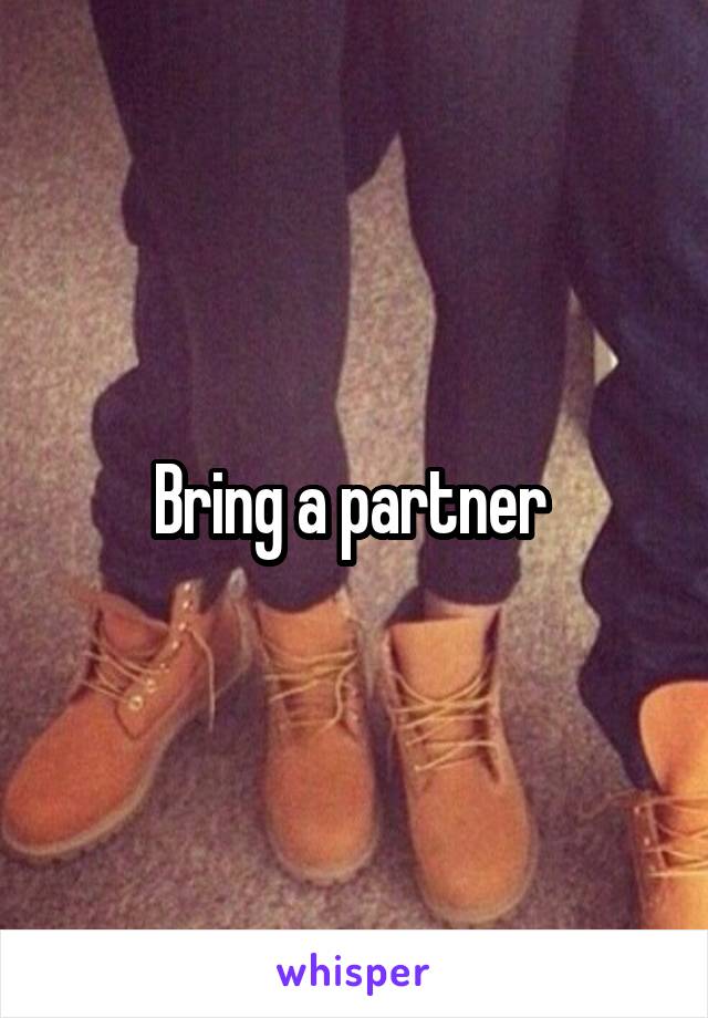 Bring a partner 