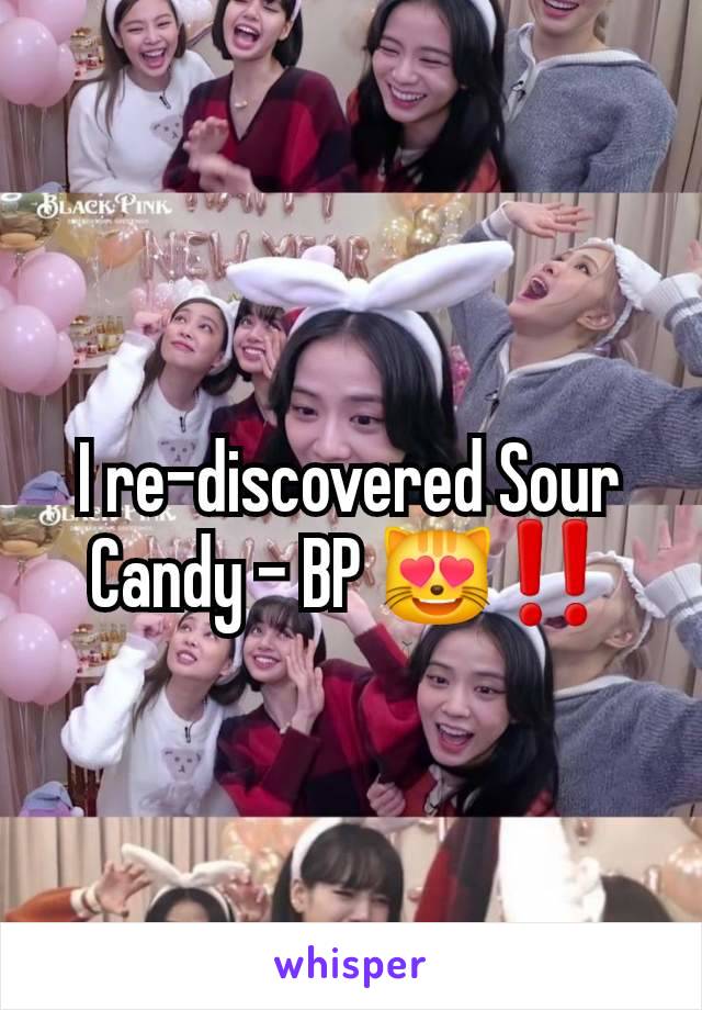 I re-discovered Sour Candy - BP 😻‼️