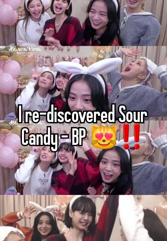 I re-discovered Sour Candy - BP 😻‼️