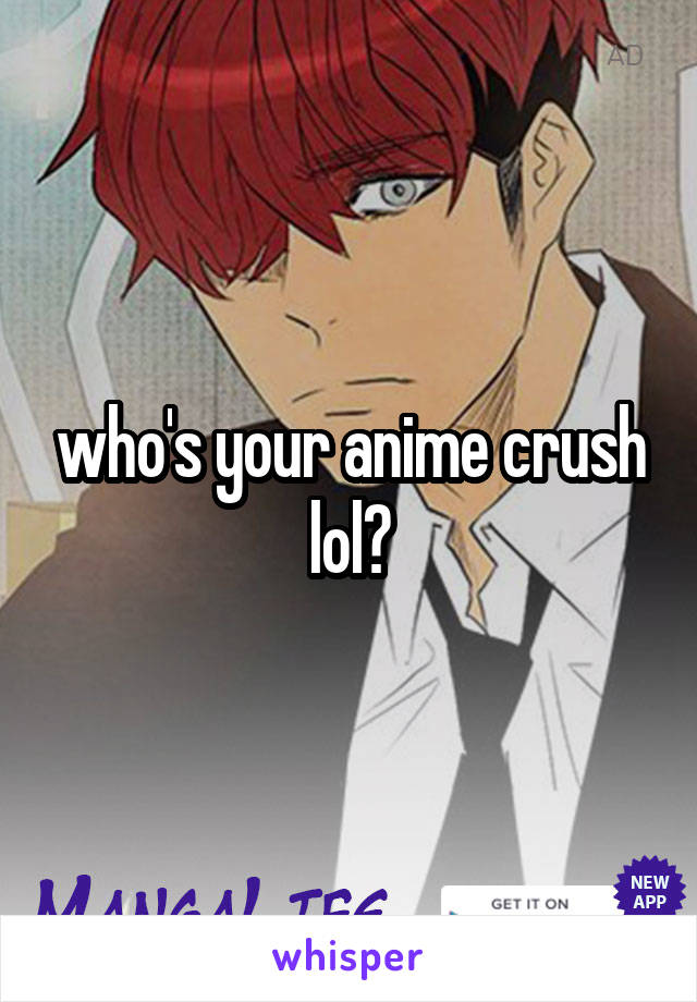 who's your anime crush lol?