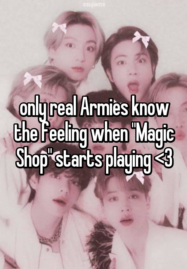 only real Armies know the feeling when "Magic Shop" starts playing <3