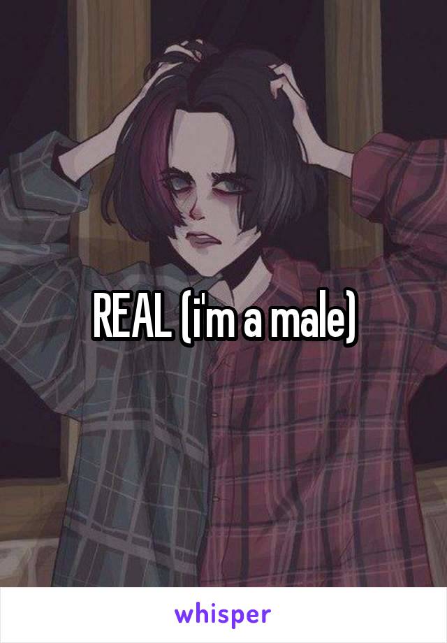 REAL (i'm a male)