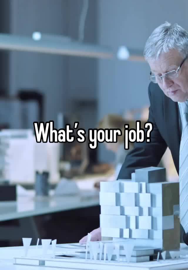 What’s your job?