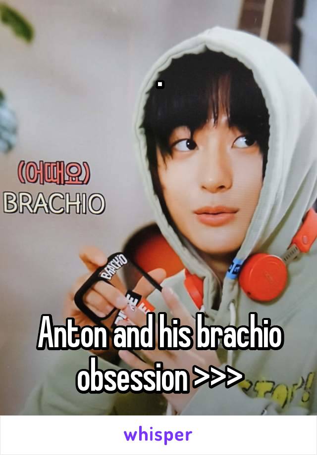 .





Anton and his brachio obsession >>>