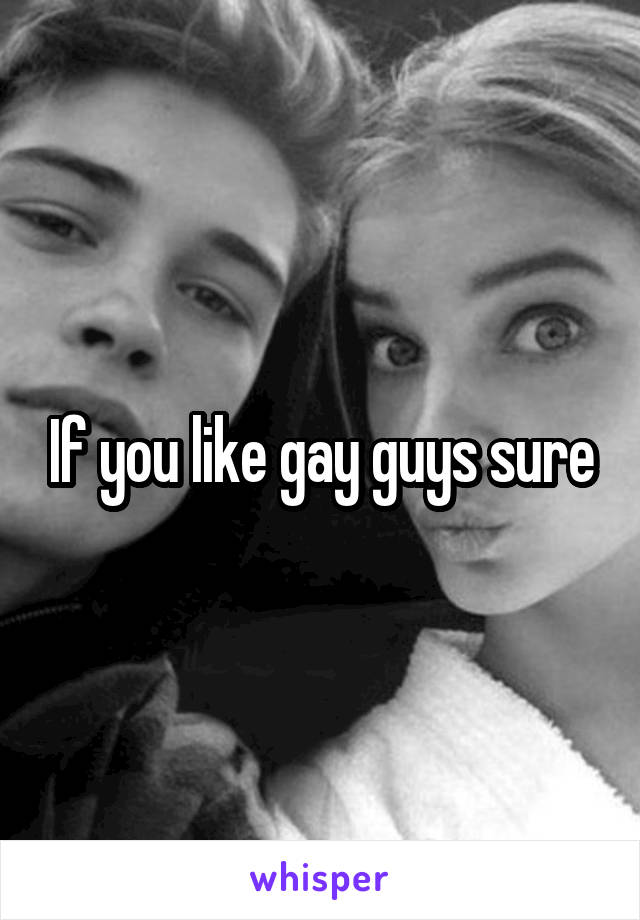 If you like gay guys sure