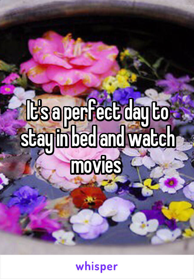 It's a perfect day to stay in bed and watch movies 