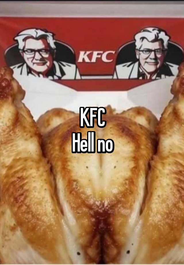 KFC
Hell no