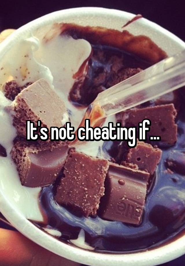 It's not cheating if...