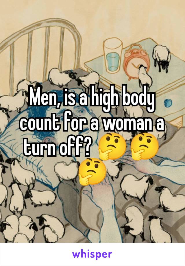 Men, is a high body count for a woman a turn off? 🤔🤔🤔