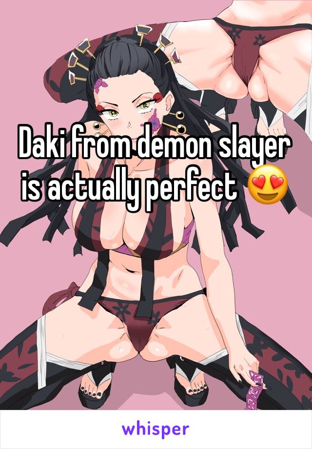 Daki from demon slayer is actually perfect 😍 