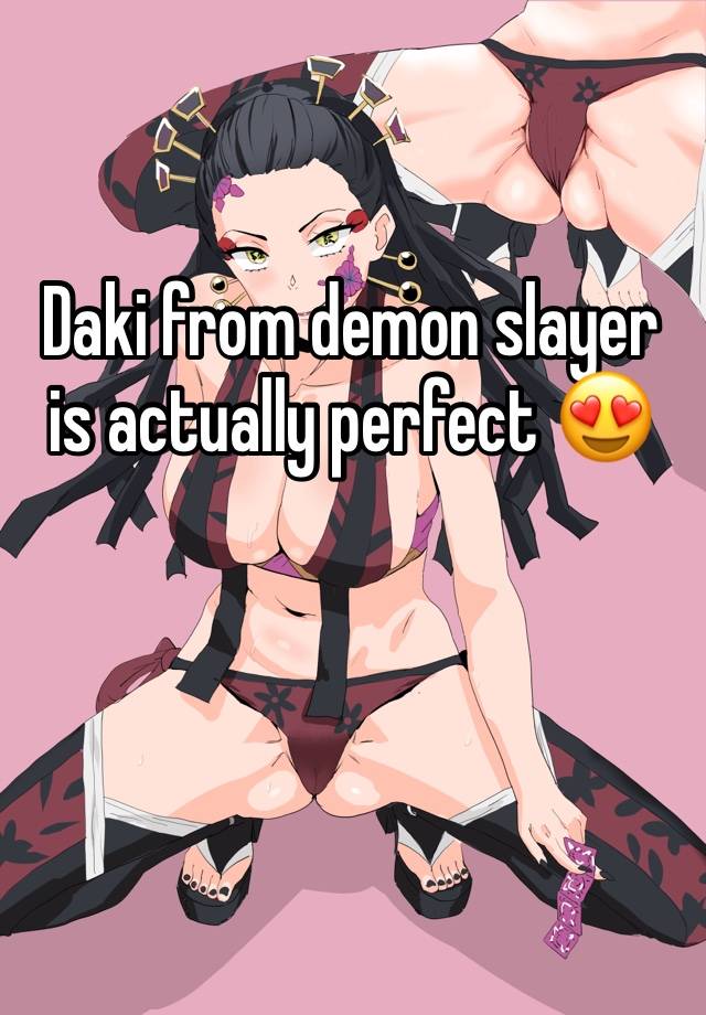 Daki from demon slayer is actually perfect 😍 