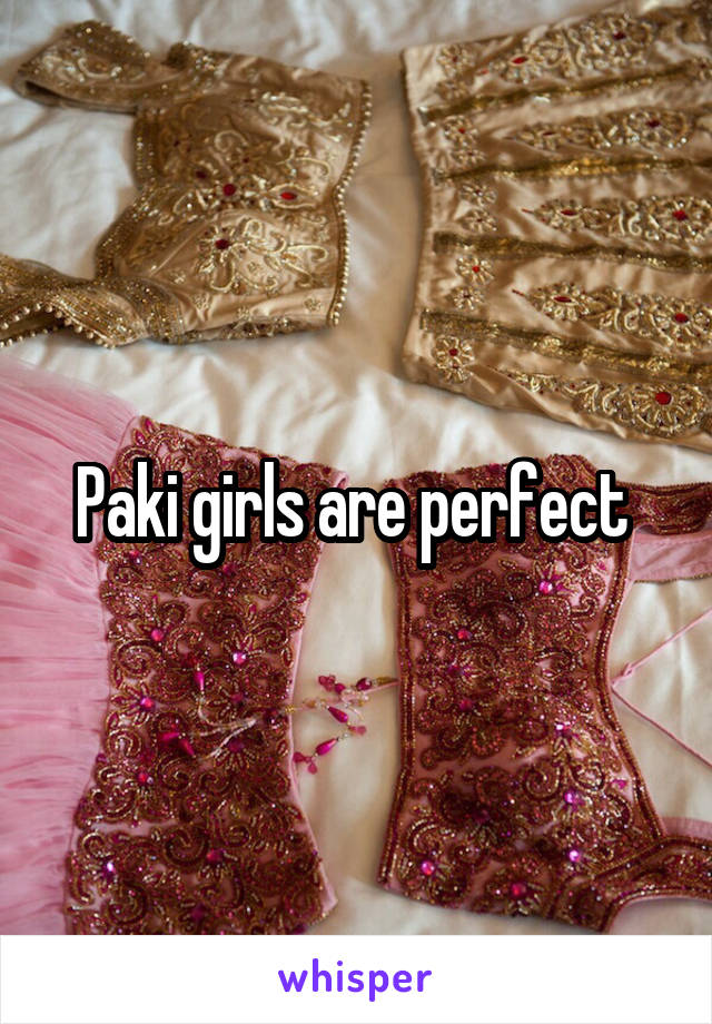 Paki girls are perfect 