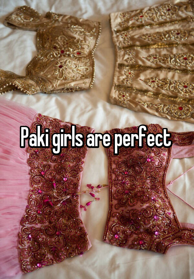 Paki girls are perfect 