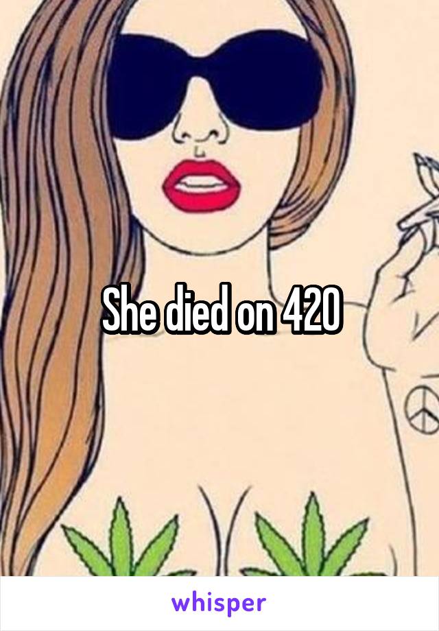 She died on 420