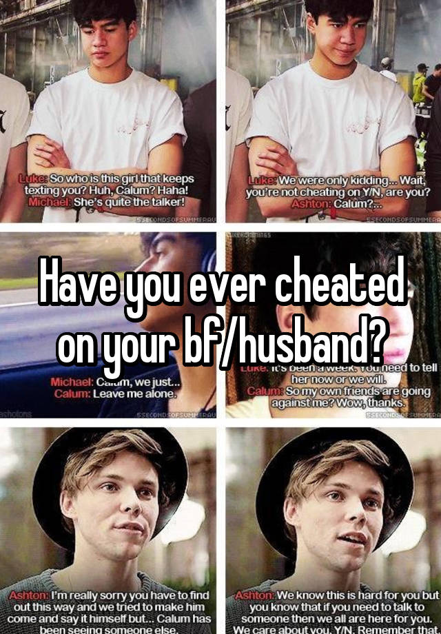 Have you ever cheated on your bf/husband?