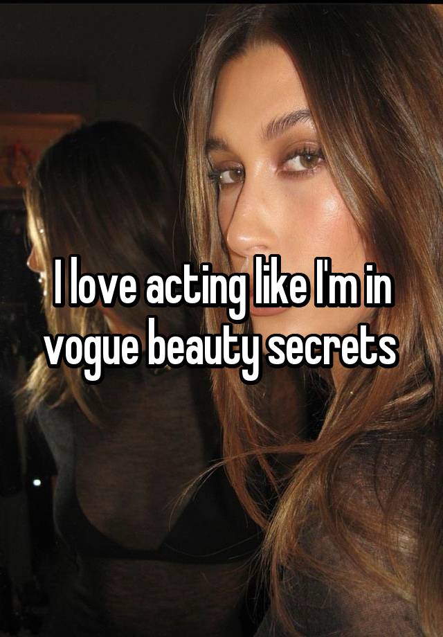 I love acting like I'm in vogue beauty secrets 