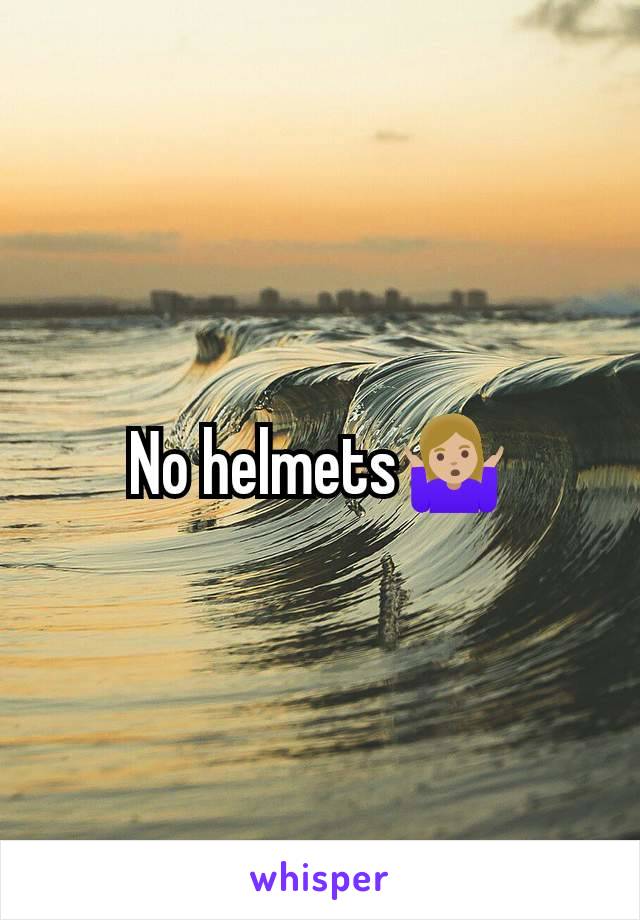 No helmets🤷🏼‍♀️