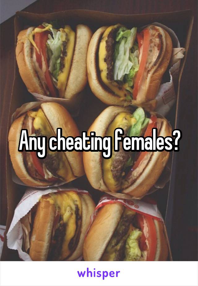 Any cheating females?