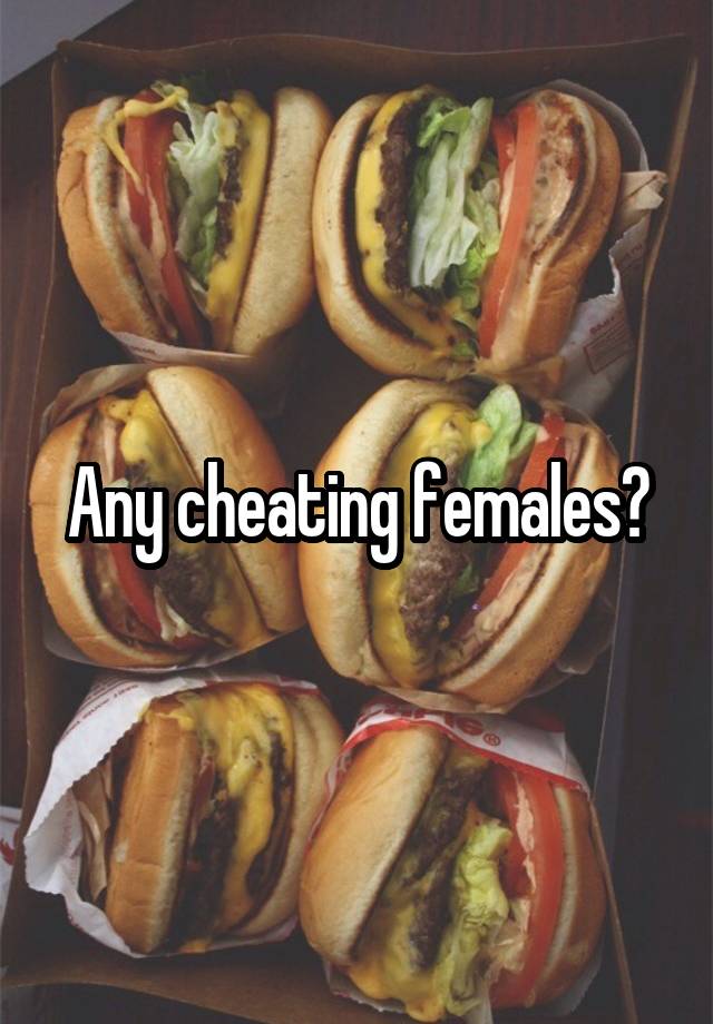 Any cheating females?