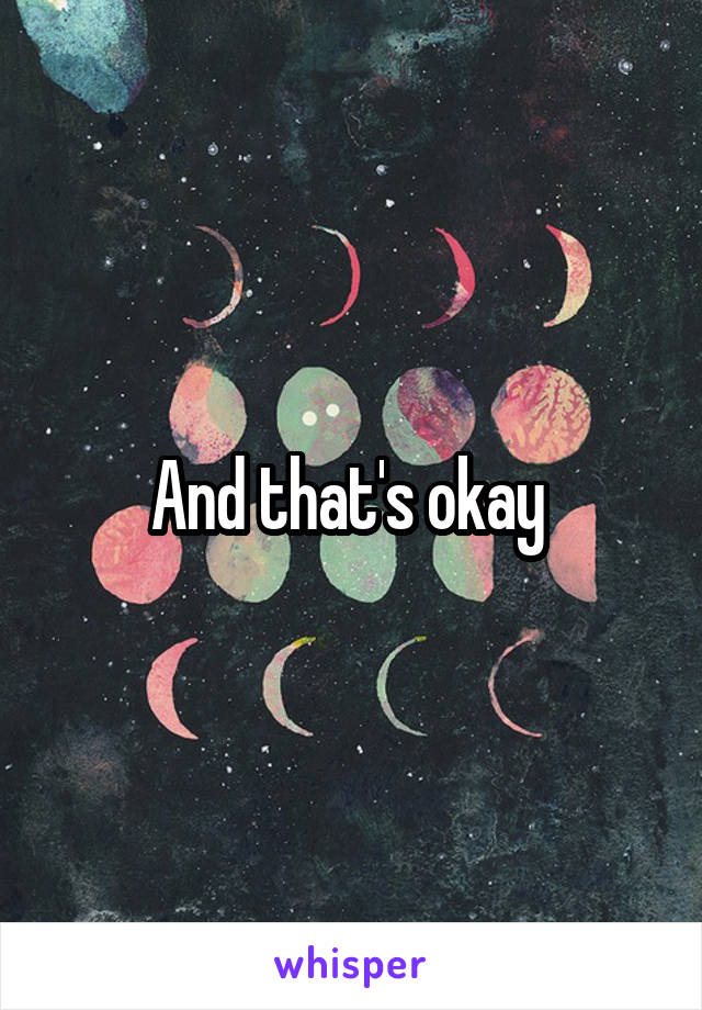 And that's okay 