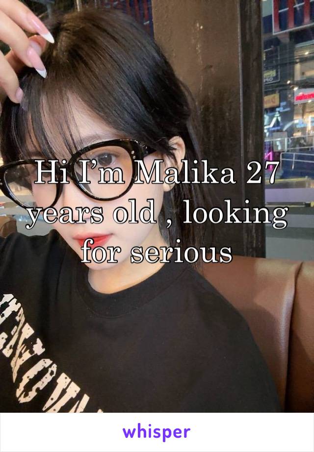 Hi I’m Malika 27 years old , looking for serious relationship