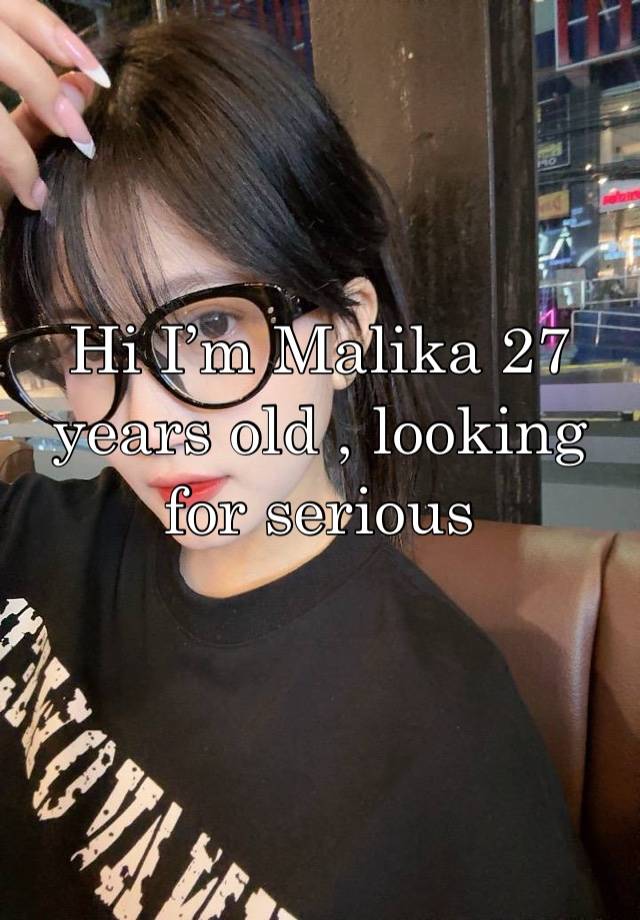 Hi I’m Malika 27 years old , looking for serious relationship
