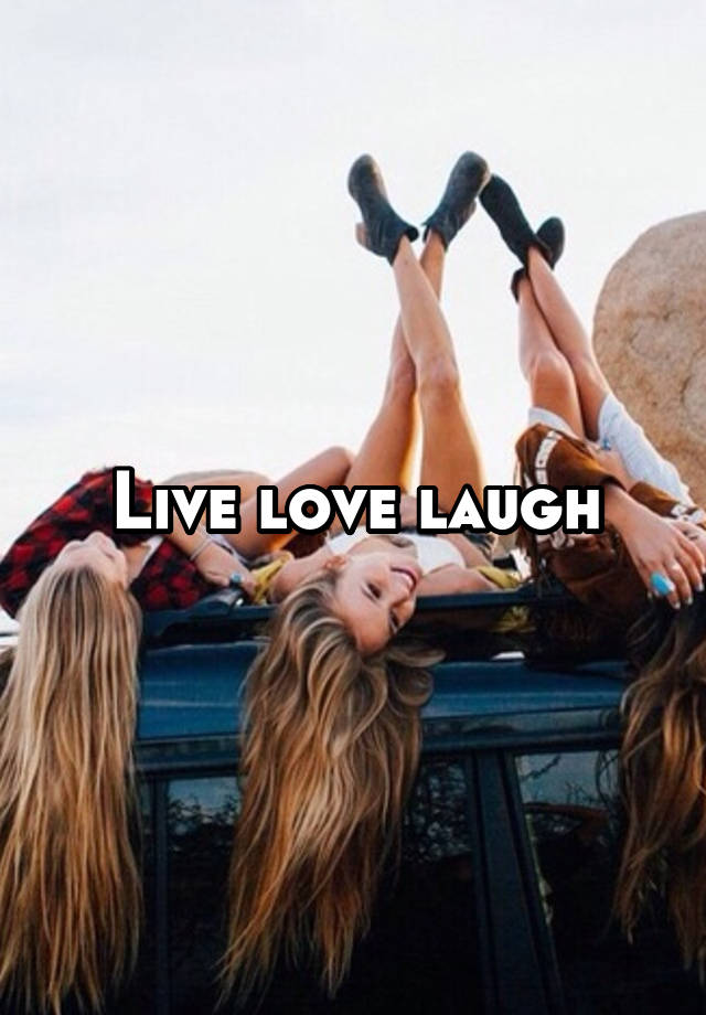 Live love laugh