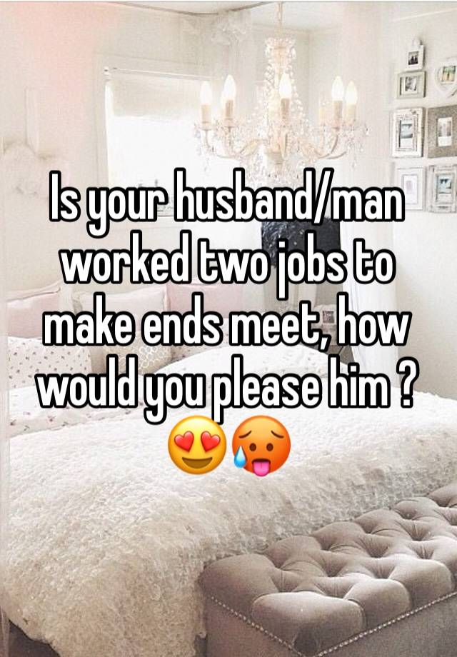 Is your husband/man worked two jobs to make ends meet, how would you please him ?
😍🥵