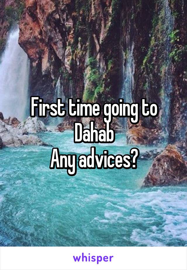 First time going to Dahab
Any advices?