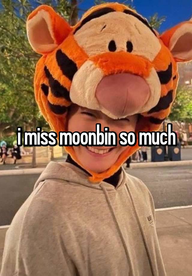 i miss moonbin so much