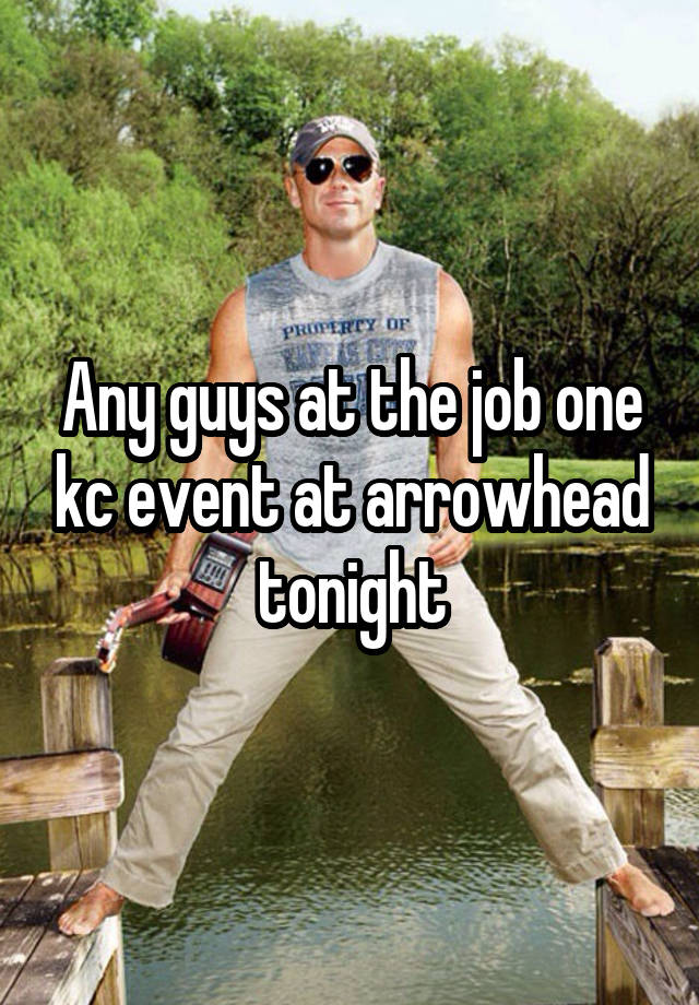 Any guys at the job one kc event at arrowhead tonight