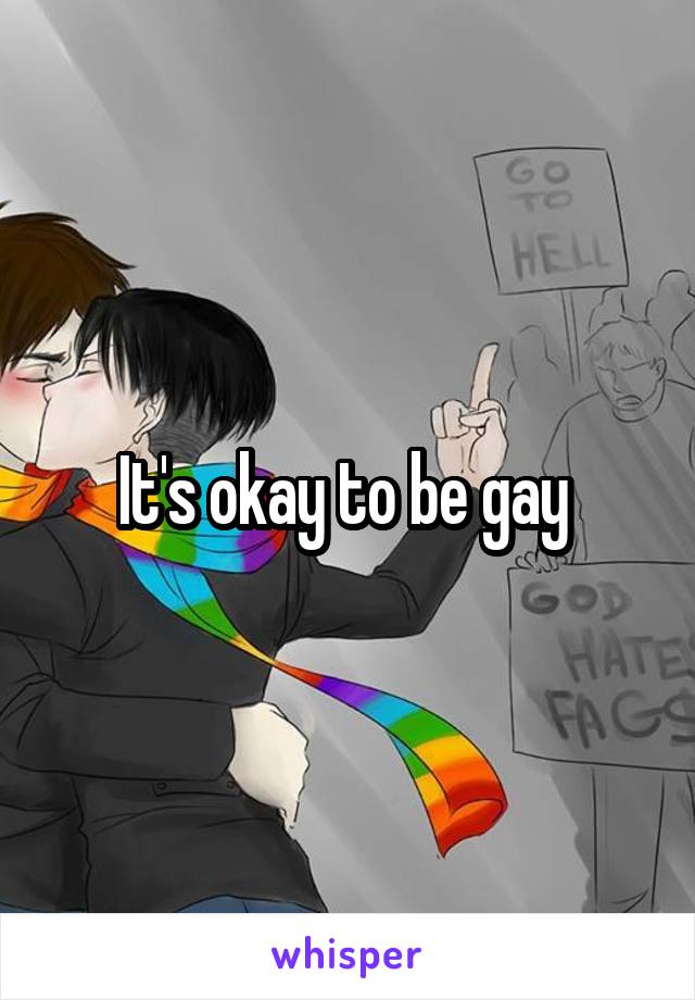 It's okay to be gay 