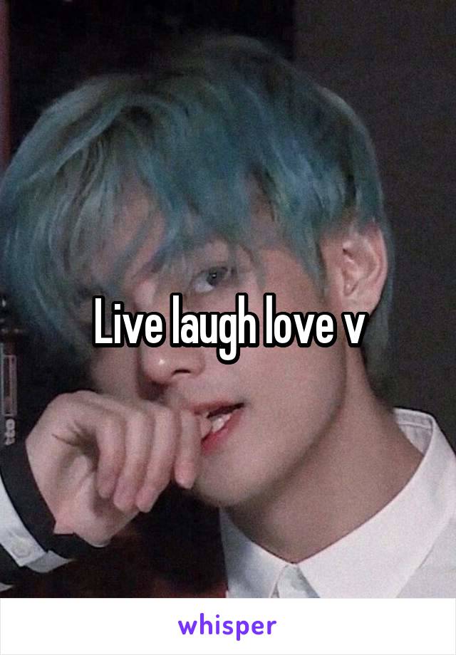 Live laugh love v