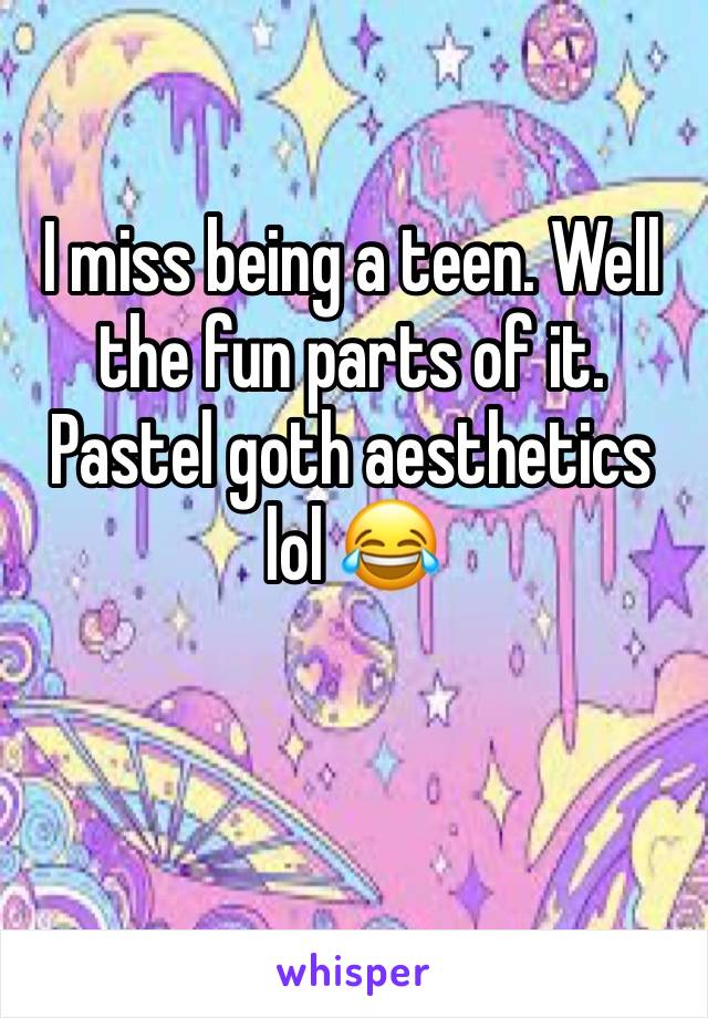 I miss being a teen. Well the fun parts of it. Pastel goth aesthetics lol 😂 

