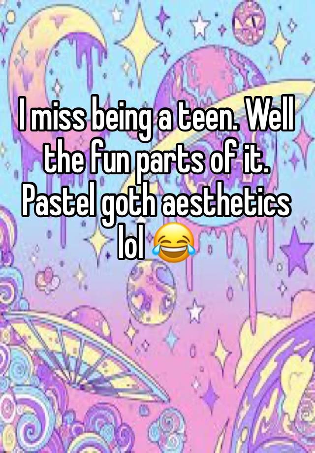 I miss being a teen. Well the fun parts of it. Pastel goth aesthetics lol 😂 

